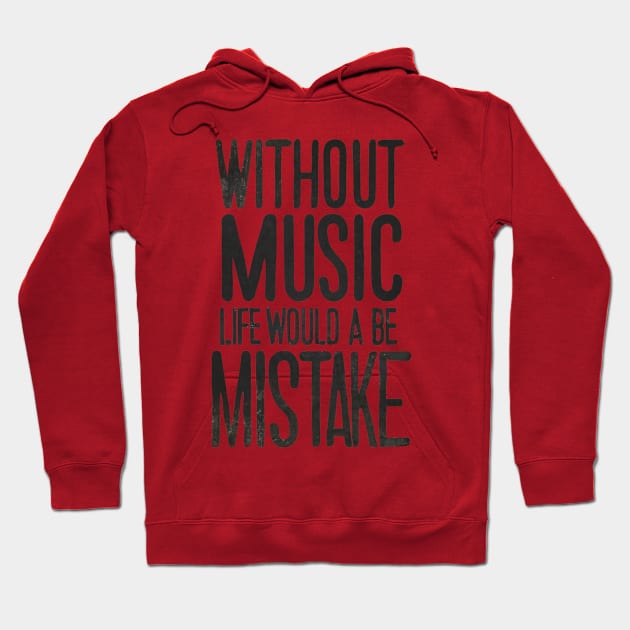 Without Music Life Would Be A Mistake Hoodie by Abeer Ahmad